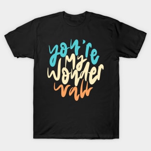 You're My Wonderwall Lettering T-Shirt